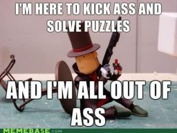 I'm Here To Kick Ass And Solve Puzzles